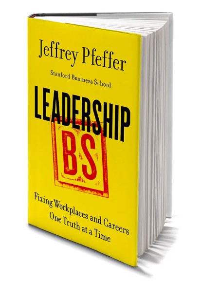 Leadership BS book by Jeffrey Pfeffer Stanford professor evidence-based leadership organizational psychology workplace myths management truth curated by Raphael Auwerkerken the100.page